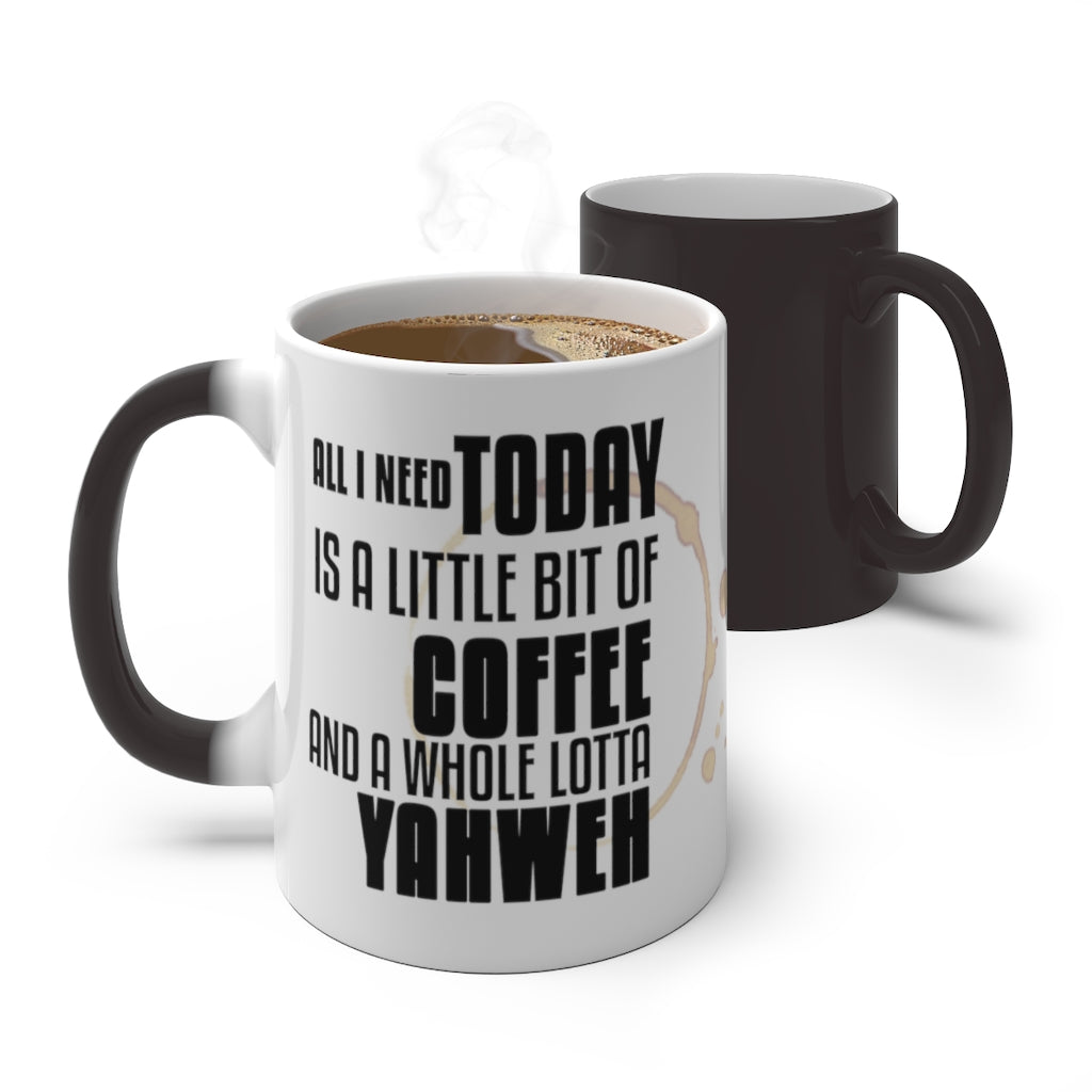 ''All I need is a little bit of Coffee and a whole lotta Yahweh''  Color Changing Mug