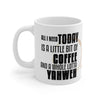 ''All I Need Is A Little Bit Of Coffee And A Whole Lotta YAHWEH'' Ceramic Mug (11oz)