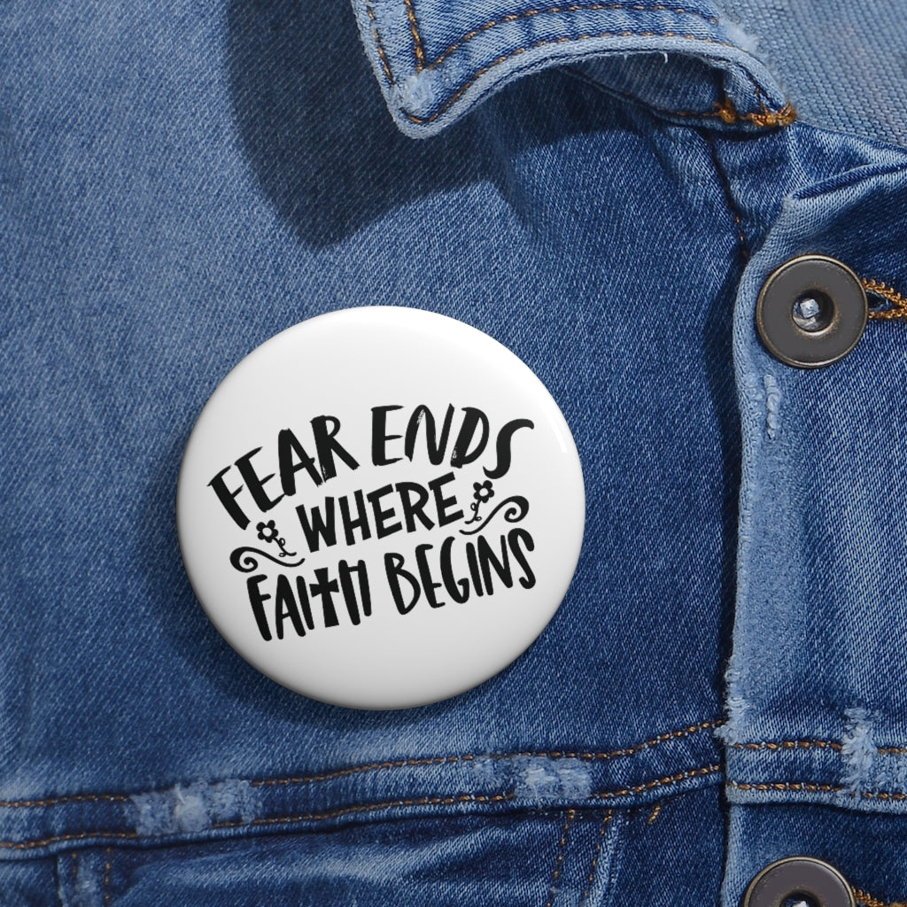 ''Fear ends where faith begins'' Pin Buttons